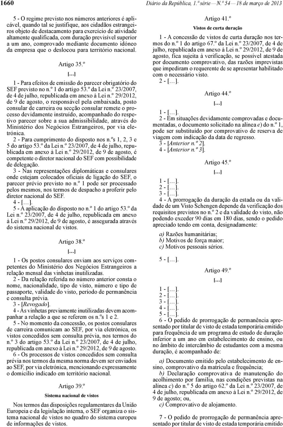 qualificada, com duração previsível superior a um ano, comprovado mediante documento idóneo da empresa que o deslocou para território nacional. Artigo 35.