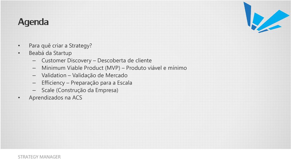 Viable Product (MVP) Produto viável e mínimo Validation Validação