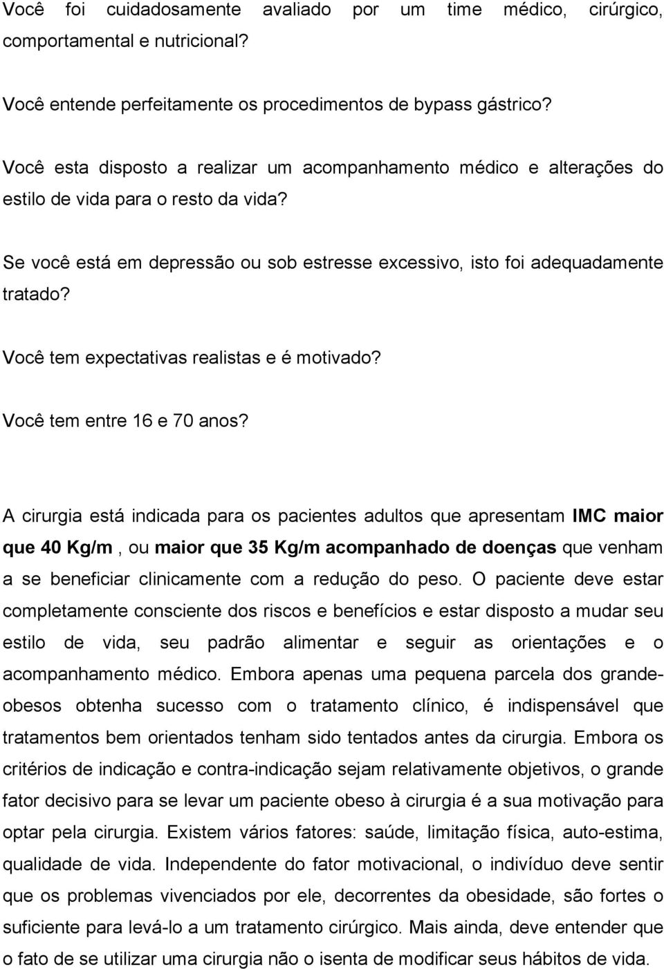 Você tem expectativas realistas e é motivado? Você tem entre 16 e 70 anos?