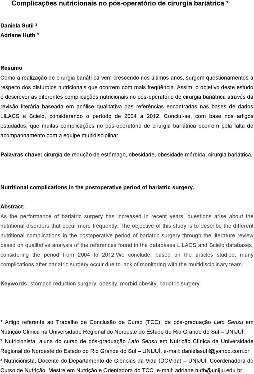 Assim, o objetivo deste estudo é descrever as diferentes complicações nutricionais no pós-operatório de cirurgia bariátrica através da revisão literária baseada em análise qualitativa das referências