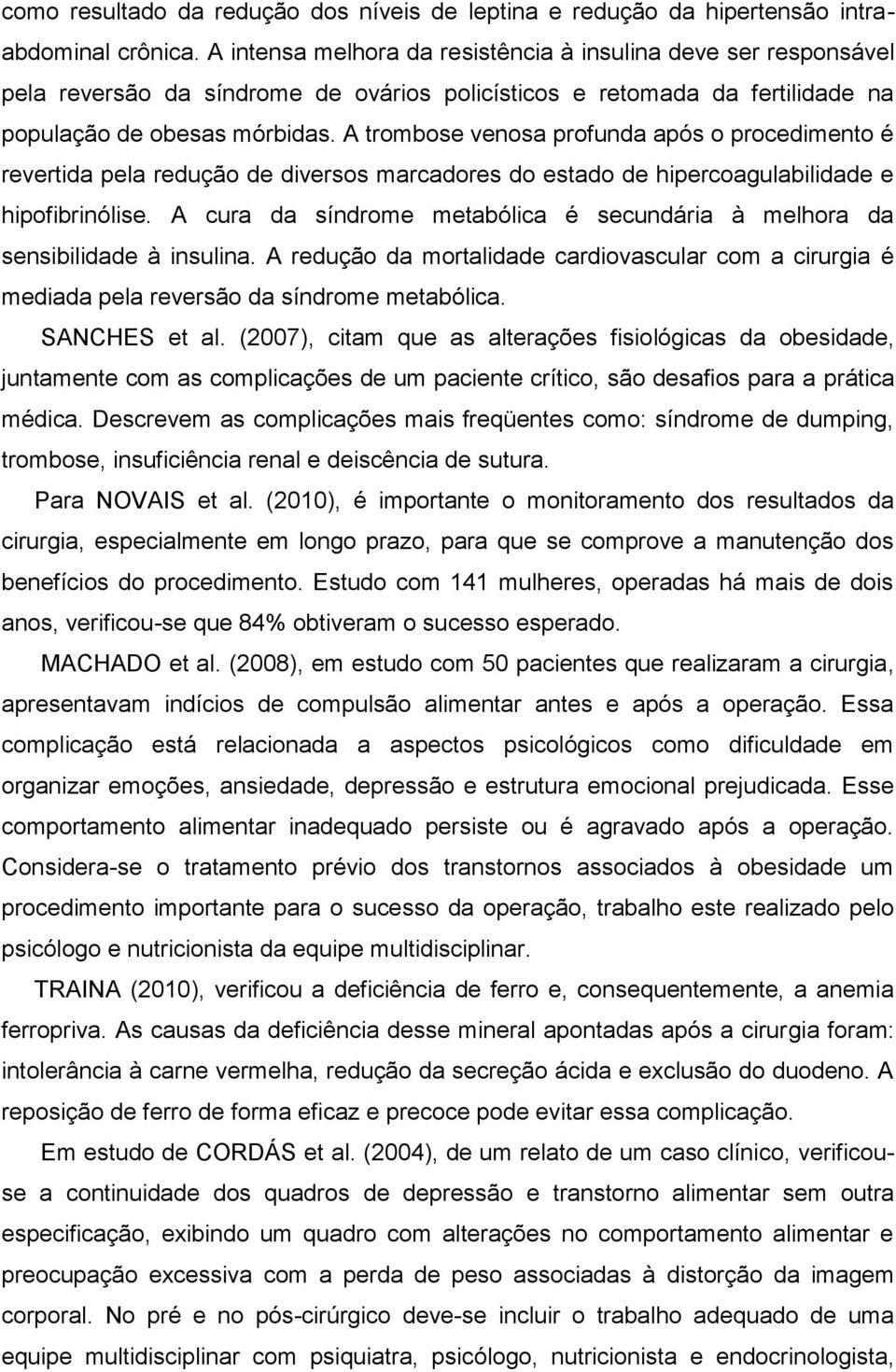 A trombose venosa profunda após o procedimento é revertida pela redução de diversos marcadores do estado de hipercoagulabilidade e hipofibrinólise.