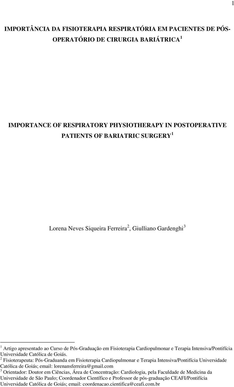 2 Fisioterapeuta: Pós-Graduanda em Fisioterapia Cardiopulmonar e Terapia Intensiva/Pontifícia Universidade Católica de Goiás; email: lorenansferreira@gmail.