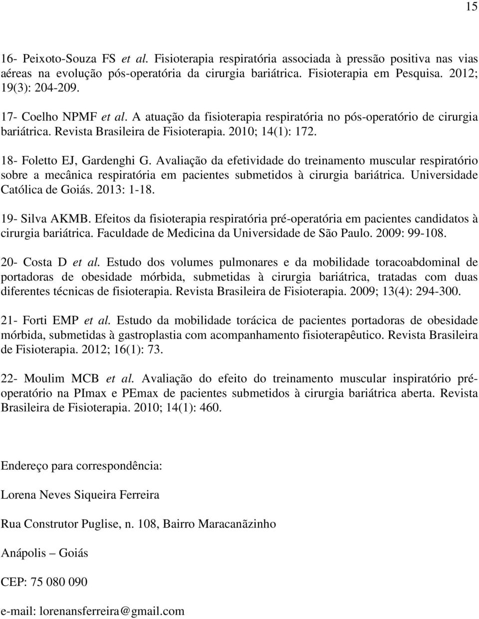 Avaliação da efetividade do treinamento muscular respiratório sobre a mecânica respiratória em pacientes submetidos à cirurgia bariátrica. Universidade Católica de Goiás. 2013: 1-18. 19- Silva AKMB.