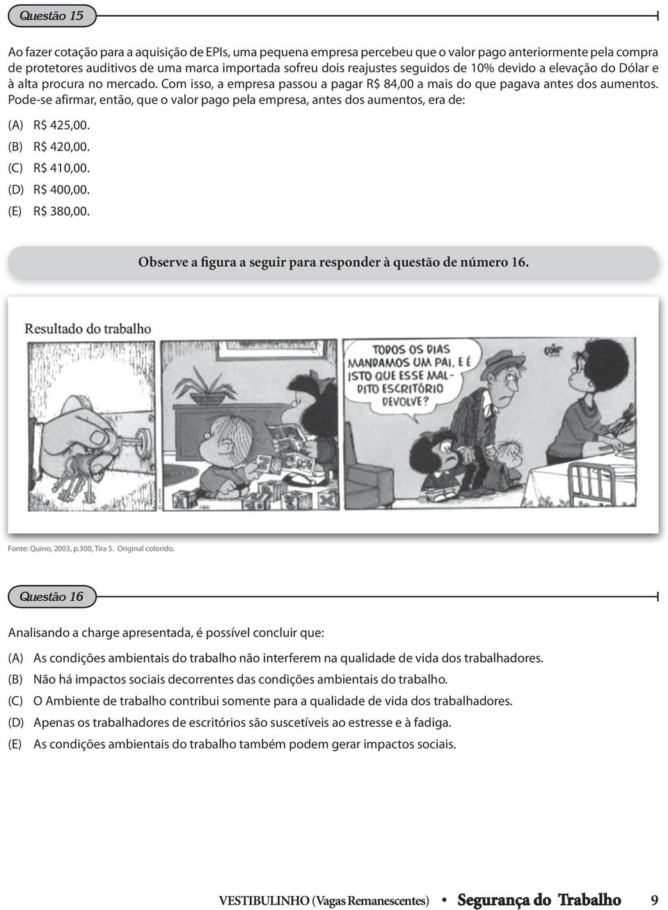 Pode-se afirmar, então, que o valor pago pela empresa, antes dos aumentos, era de: () R$ 425,00. (B) R$ 420,00. (C) R$ 410,00. (D) R$ 400,00. (E) R$ 380,00.