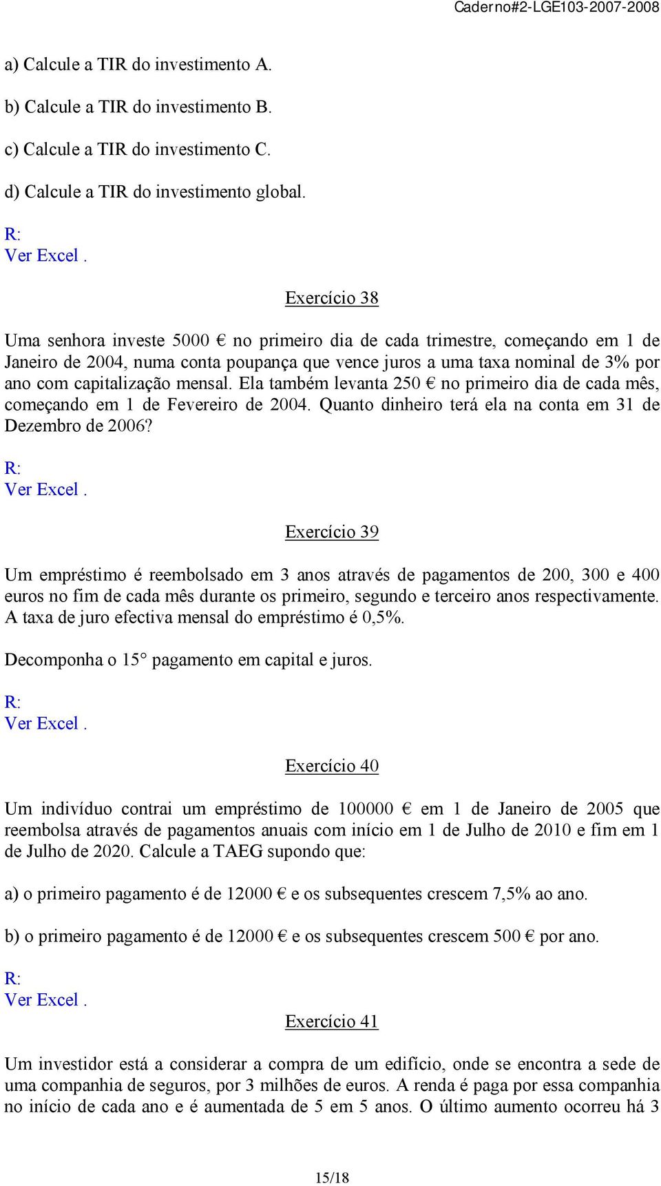 mensal. Ela também levanta 250 no primeiro dia de cada mês, começando em 1 de Fevereiro de 2004. Quanto dinheiro terá ela na conta em 31 de Dezembro de 2006?