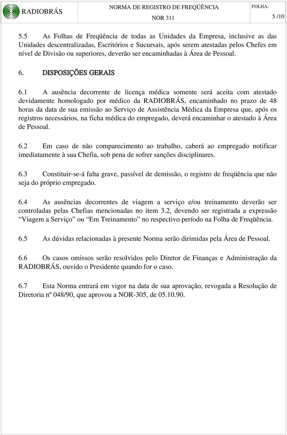 deverão ser encaminhadas à Área de Pessoal. 6. DISPOSIÇÕES GERAIS 6.