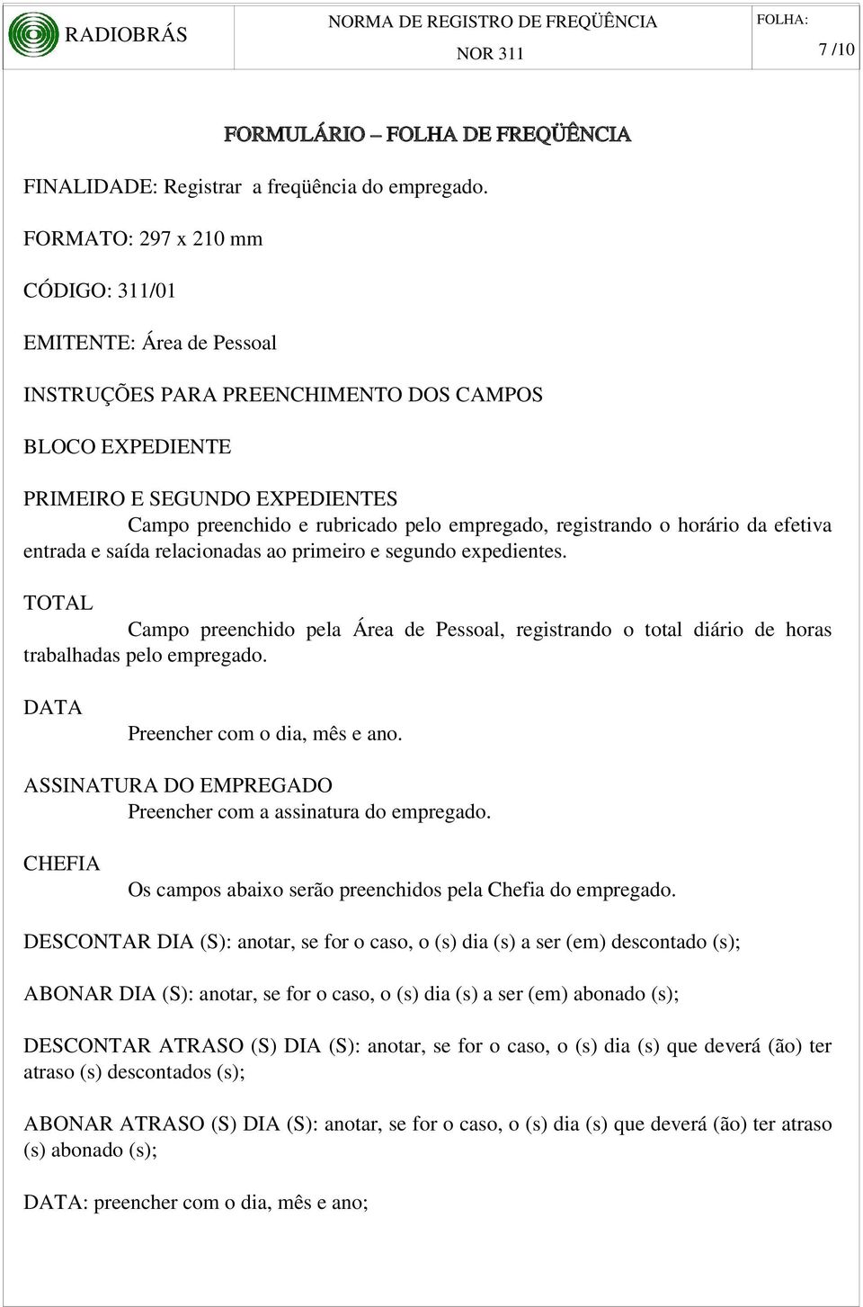 registrando o horário da efetiva entrada e saída relacionadas ao primeiro e segundo expedientes.