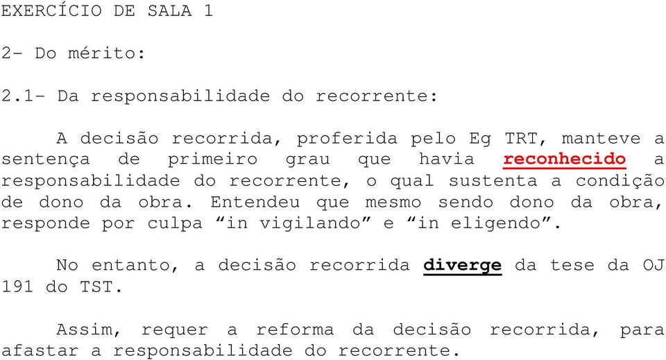 havia reconhecido a responsabilidade do recorrente, o qual sustenta a condição de dono da obra.