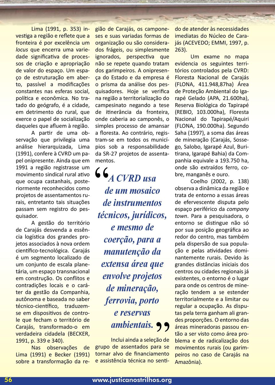 No tratado do geógrafo, é a cidade, em detrimento do rural, que exerce o papel de socialização daqueles que afluem à região.