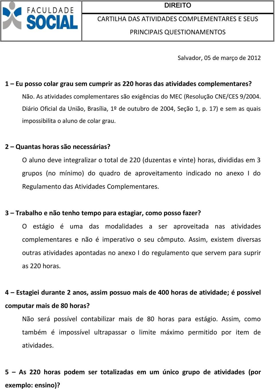 17) e sem as quais impossibilita o aluno de colar grau. 2 Quantas horas são necessárias?