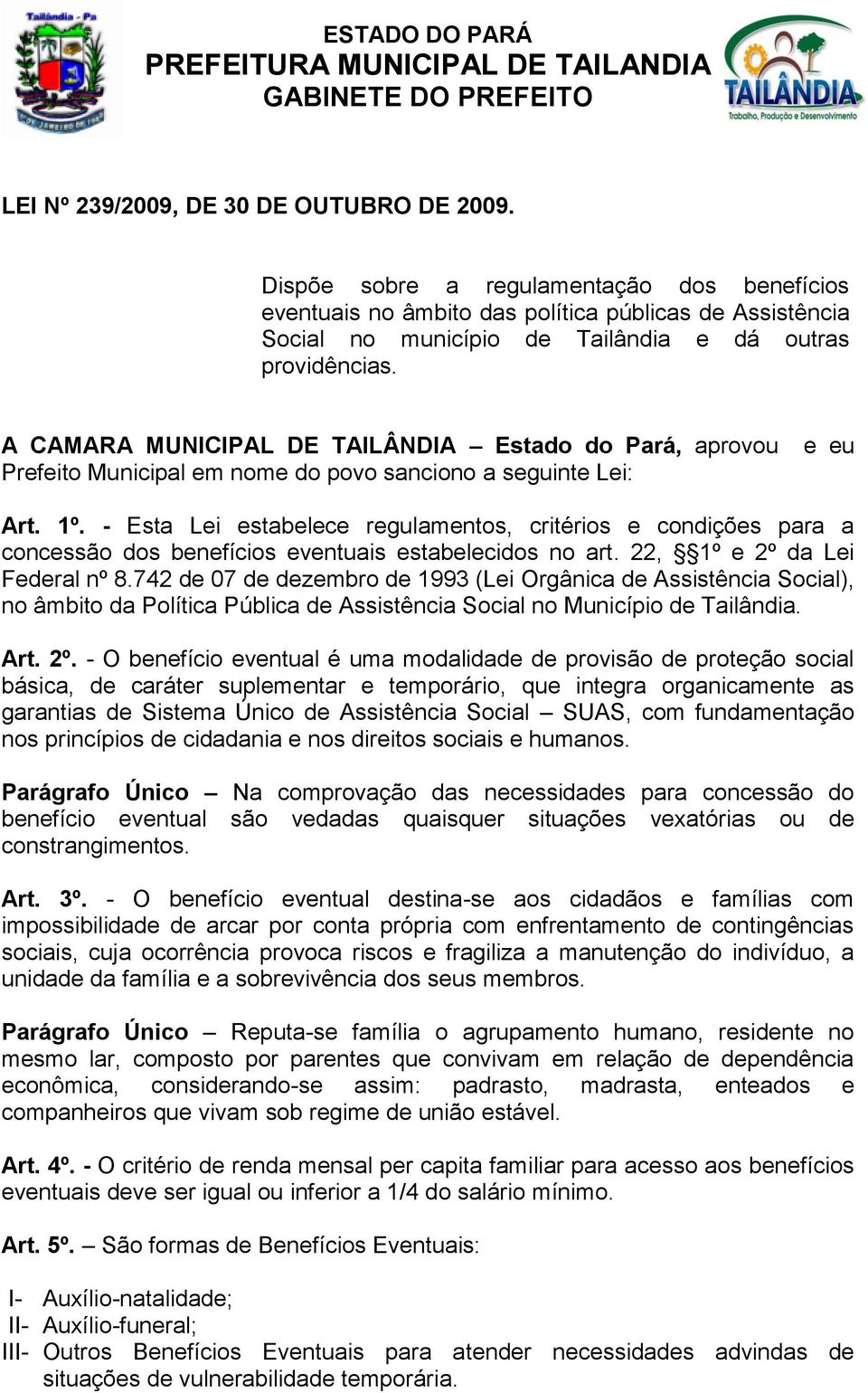 A CAMARA MUNICIPAL DE TAILÂNDIA Estado do Pará, aprovou Prefeito Municipal em nome do povo sanciono a seguinte Lei: e eu Art. 1º.