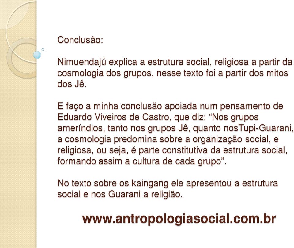 nostupi-guarani, a cosmologia predomina sobre a organização social, e religiosa, ou seja, é parte constitutiva da estrutura social, formando