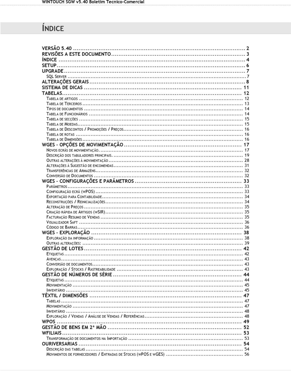 .. 16 TABELA DE DIMENSÕES... 16 WGES OPÇÕES DE MOVIMENTAÇÃO... 17 NOVOS ECRÃS DE MOVIMENTAÇÃO.... 17 DESCRIÇÃO DOS TABULADORES PRINCIPAIS.... 19 OUTRAS ALTERAÇÕES À MOVIMENTAÇÃO.