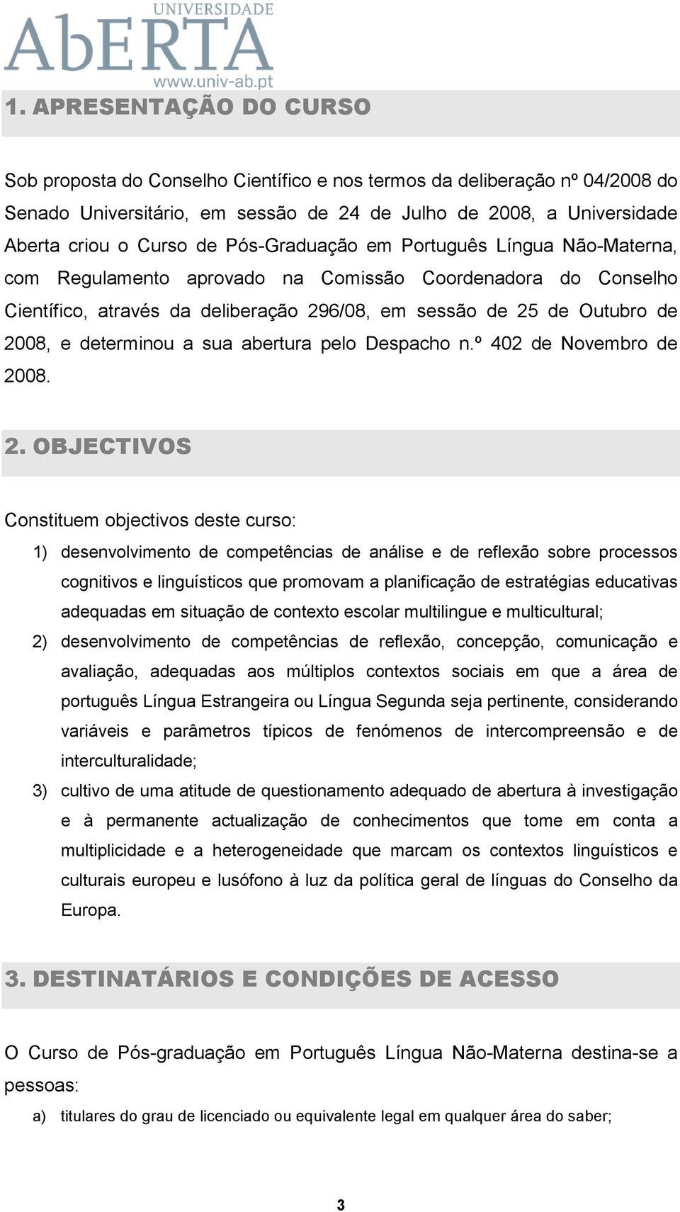 determinou a sua abertura pelo Despacho n.º 402 de Novembro de 20