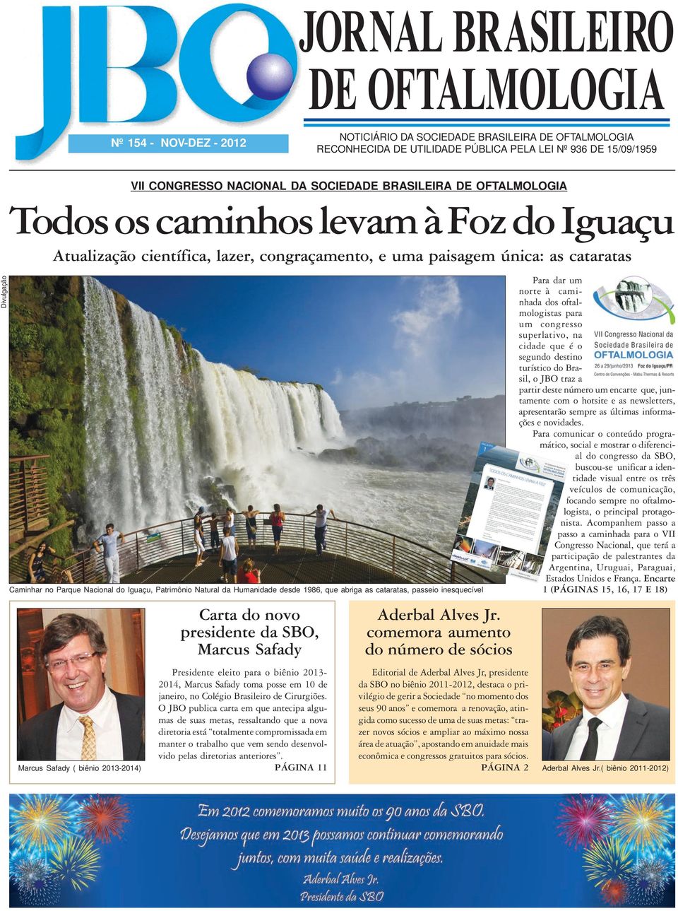 Iguaçu, Patrimônio Natural da Humanidade desde 1986, que abriga as cataratas, passeio inesquecível Carta do novo presidente da SBO, Marcus Safady Presidente eleito para o biênio 2013-2014, Marcus