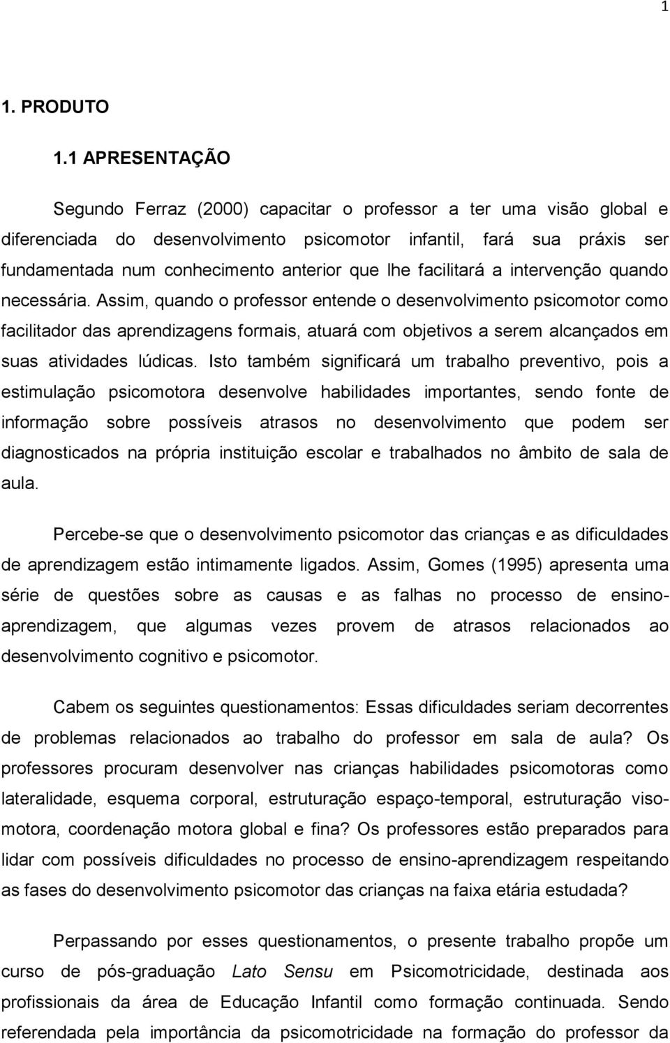 lhe facilitará a intervenção quando necessária.