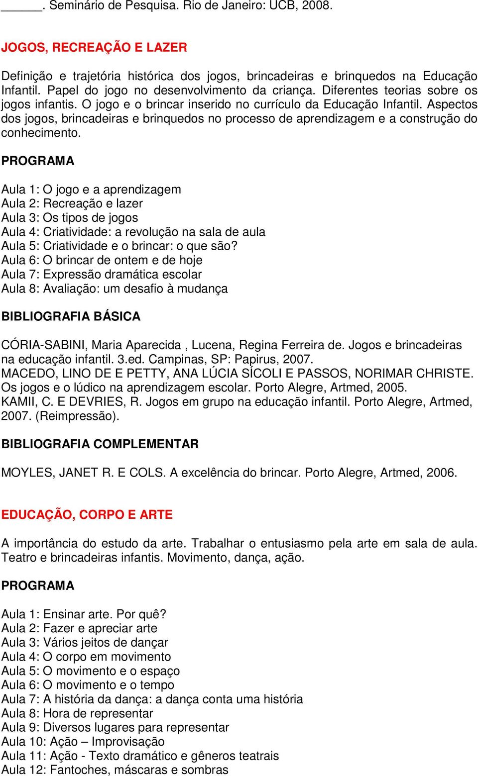 Aspectos dos jogos, brincadeiras e brinquedos no processo de aprendizagem e a construção do conhecimento.