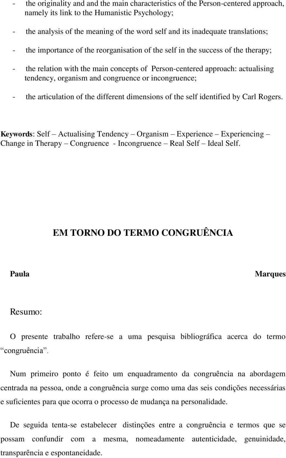 congruence or incongruence; - the articulation of the different dimensions of the self identified by Carl Rogers.