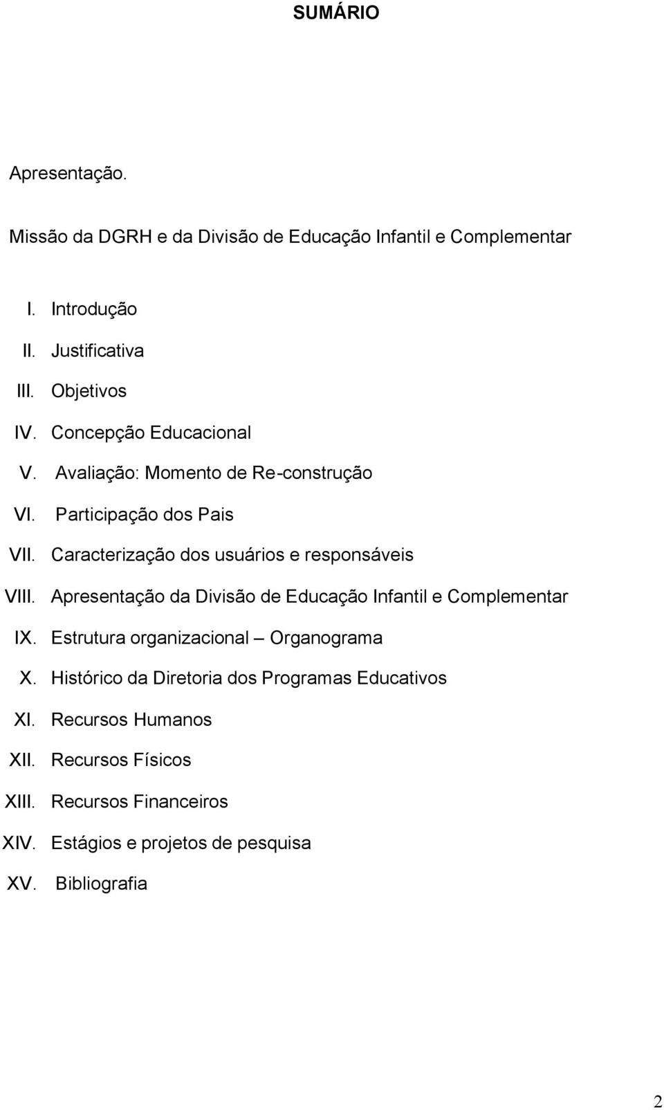 Caracterização dos usuários e responsáveis VIII. Apresentação da Divisão de Educação Infantil e Complementar IX.