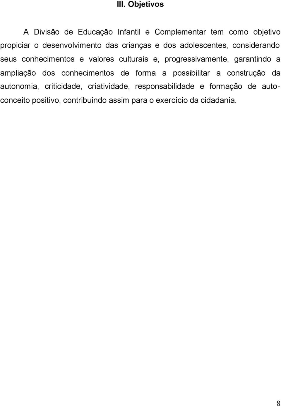 garantindo a ampliação dos conhecimentos de forma a possibilitar a construção da autonomia, criticidade,