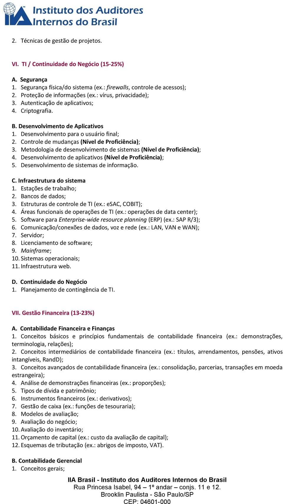 Metodologia de desenvolvimento de sistemas (Nível de Proficiência); 4. Desenvolvimento de aplicativos (Nível de Proficiência); 5. Desenvolvimento de sistemas de informação. C.