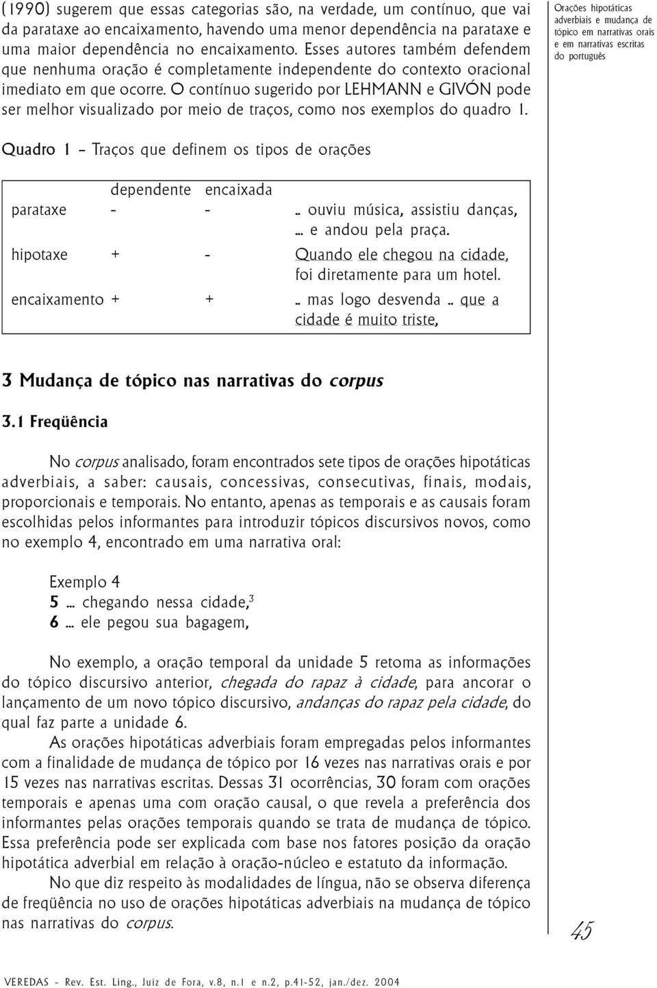 O contínuo sugerido por LEHMANN e GIVÓN pode ser melhor visualizado por meio de traços, como nos exemplos do quadro 1.