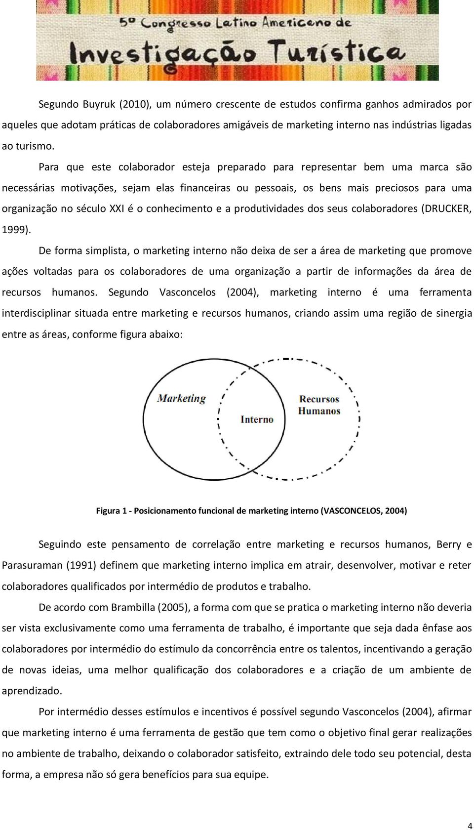 conhecimento e a produtividades dos seus colaboradores (DRUCKER, 1999).