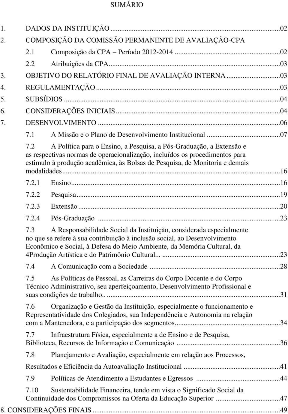 1 A Missão e o Plano de Desenvolvimento Institucional...07 7.