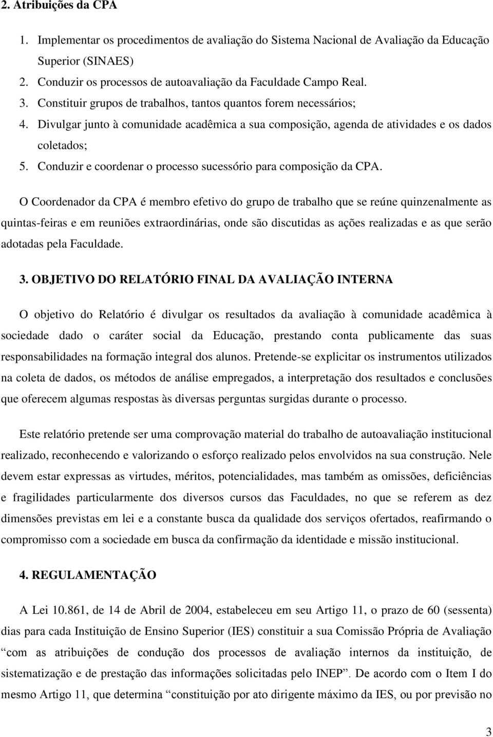 Conduzir e coordenar o processo sucessório para composição da CPA.