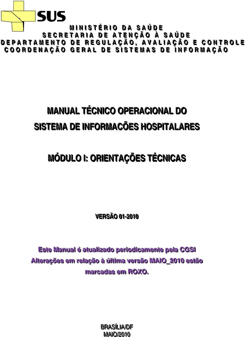 DO SIISTEMA DE IINFORMACÕES HOSPIITALARES MÓDULO II:: ORIIENTAÇÕES TÉCNIICAS VERSÃO 0011- -22001100 Estte Manuall é attual lizado perri