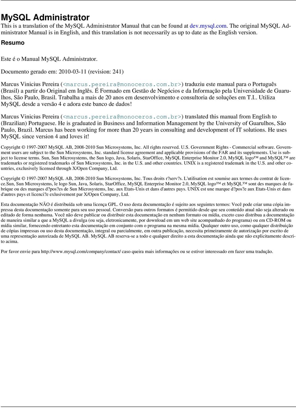 Documento gerado em: 2010-03-11 (revision: 241) Marcus Vinicius Pereira (<marcus.pereira@monoceros.com.br>) traduziu este manual para o Português (Brasil) a partir do Original em Inglês.