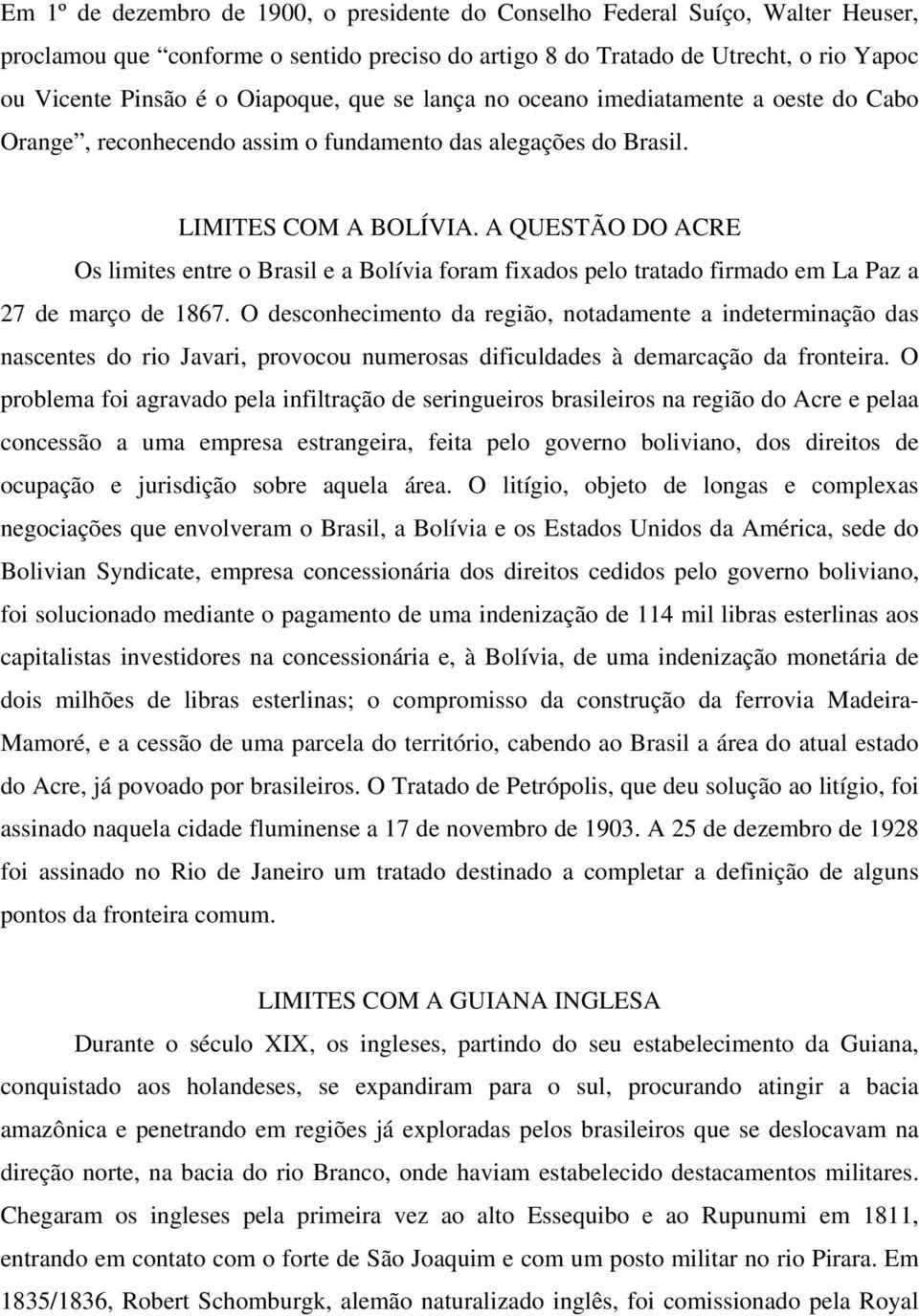 A QUESTÃO DO ACRE Os limites entre o Brasil e a Bolívia foram fixados pelo tratado firmado em La Paz a 27 de março de 1867.