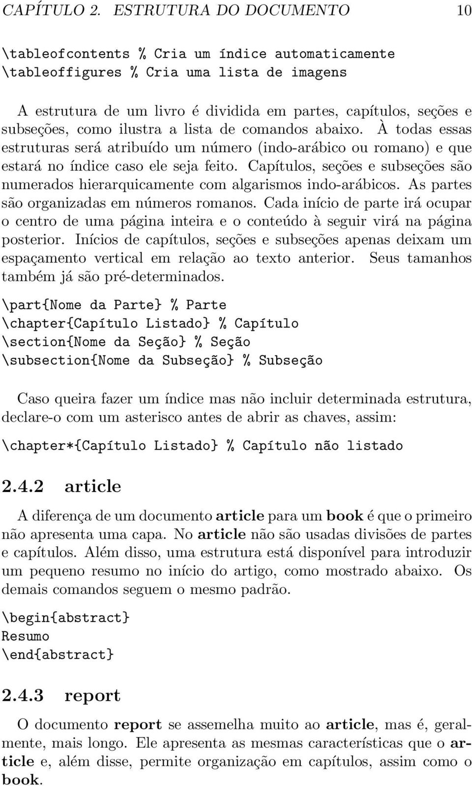 como ilustra a lista de comandos abaixo. À todas essas estruturas será atribuído um número (indo-arábico ou romano) e que estará no índice caso ele seja feito.