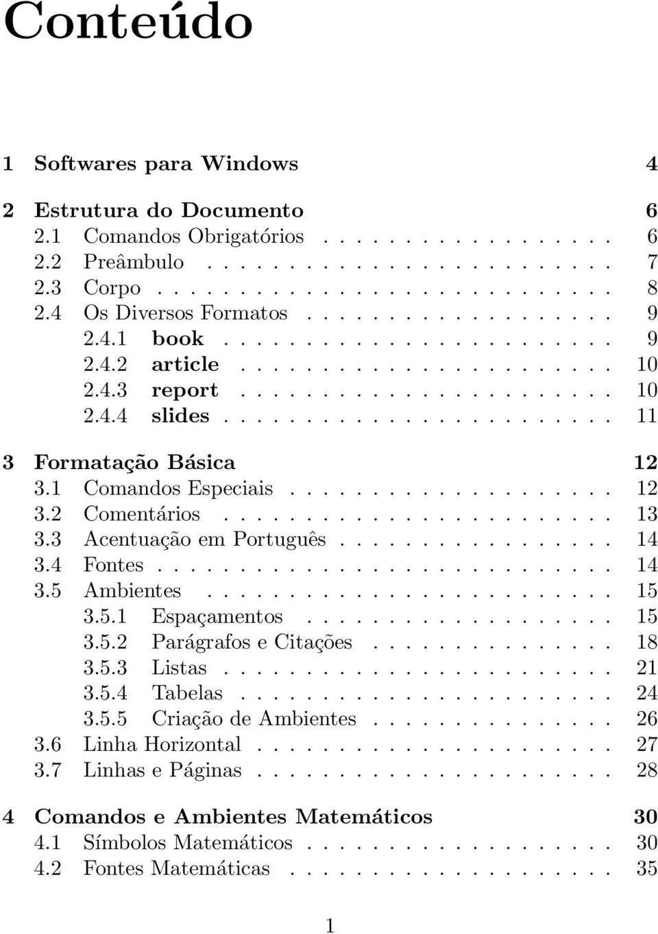 ....................... 11 3 Formatação Básica 12 3.1 Comandos Especiais.................... 12 3.2 Comentários........................ 13 3.3 Acentuação em Português................. 14 3.4 Fontes.