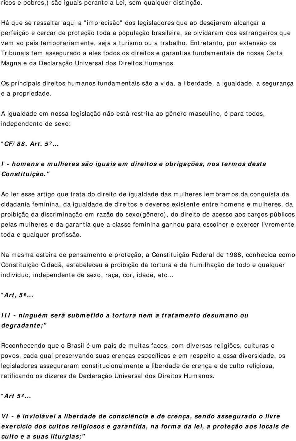 temporariamente, seja a turismo ou a trabalho.