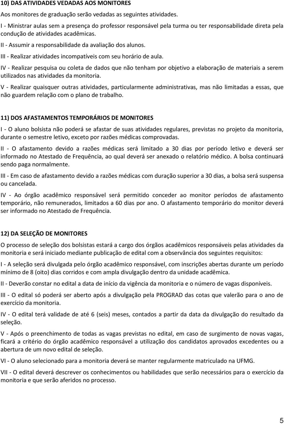 III - Realizar atividades incompatíveis com seu horário de aula.