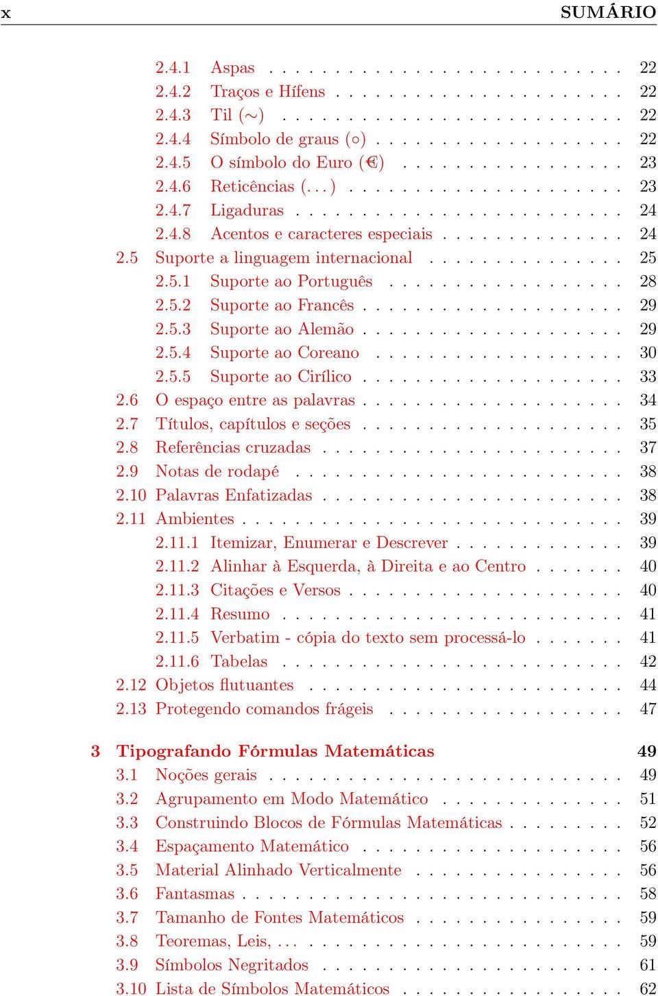 .............. 25 2.5.1 Suporte ao Português.................. 28 2.5.2 Suporte ao Francês.................... 29 2.5.3 Suporte ao Alemão.................... 29 2.5.4 Suporte ao Coreano................... 30 2.