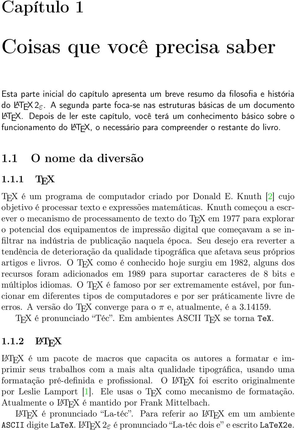 Depois de ler este capítulo, você terá um conhecimento básico sobre o funcionamento do L A TEX, o necessário para compreender o restante do livro. 1.