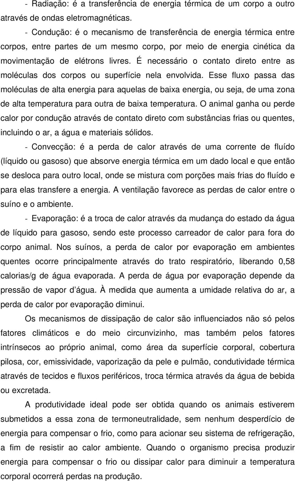 É necessário o contato direto entre as moléculas dos corpos ou superfície nela envolvida.