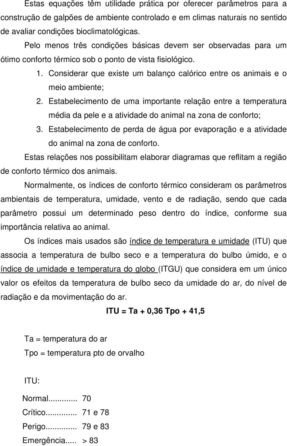 Considerar que existe um balanço calórico entre os animais e o meio ambiente; 2.