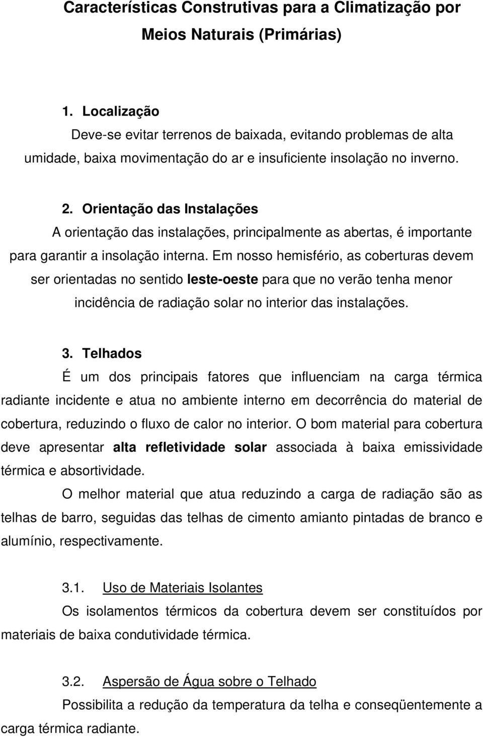 Orientação das Instalações A orientação das instalações, principalmente as abertas, é importante para garantir a insolação interna.