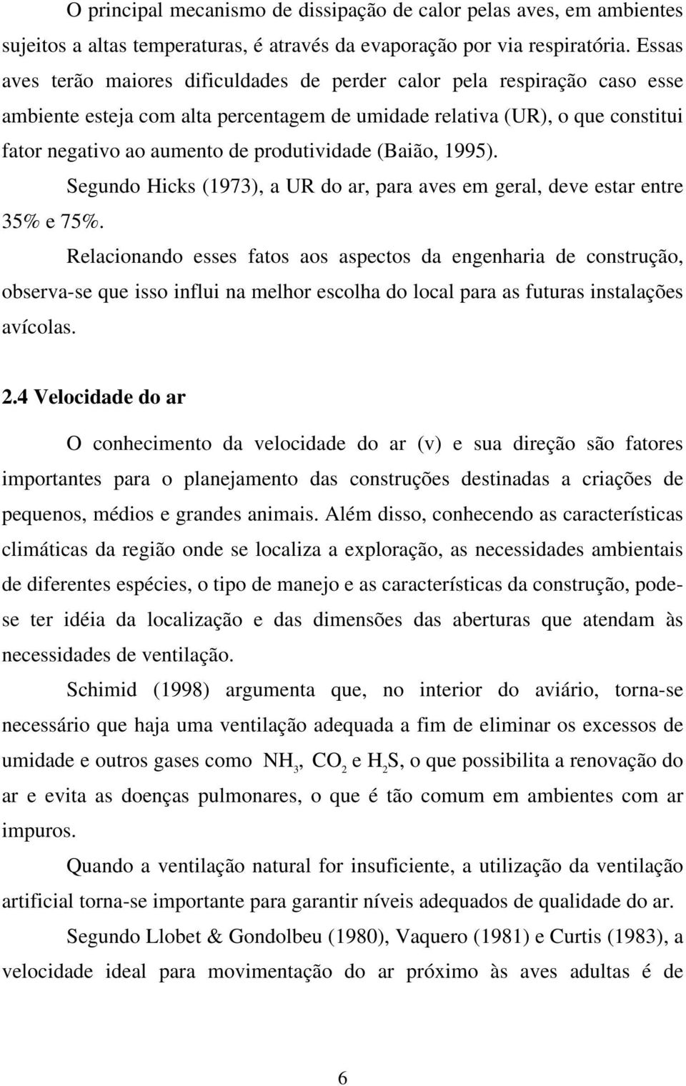 produtividade (Baião, 1995). Segundo Hicks (1973), a UR do ar, para aves em geral, deve estar entre 35% e 75%.