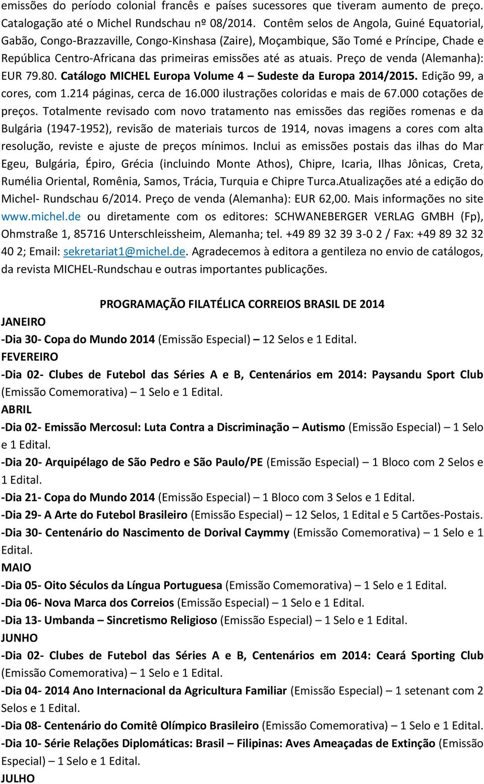 Preço de venda (Alemanha): EUR 79.80. Catálogo MICHEL Europa Volume 4 Sudeste da Europa 2014/2015. Edição 99, a cores, com 1.214 páginas, cerca de 16.000 ilustrações coloridas e mais de 67.