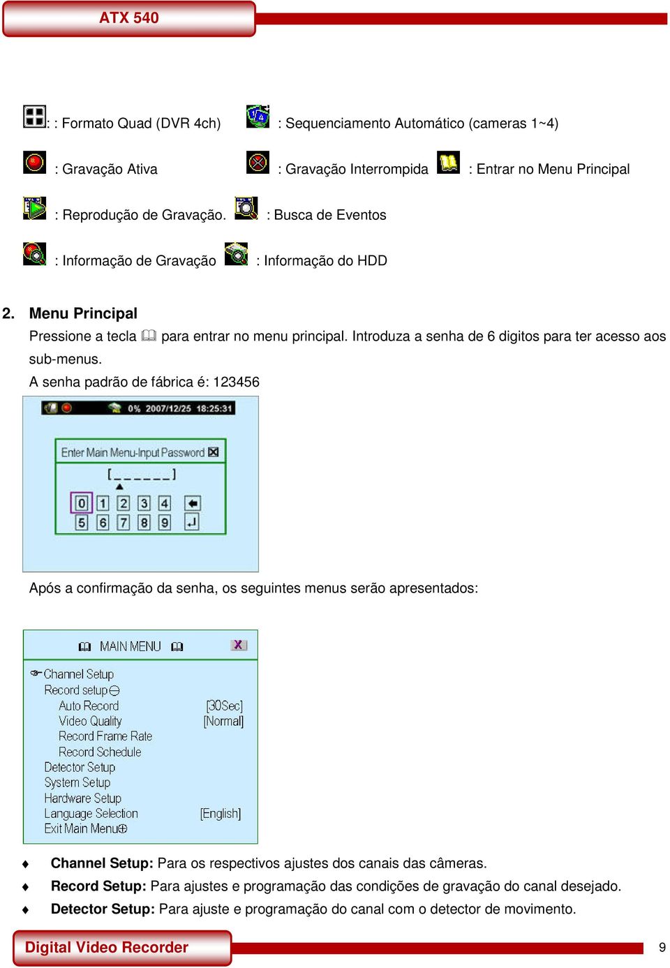 Introduza a senha de 6 digitos para ter acesso aos sub-menus.