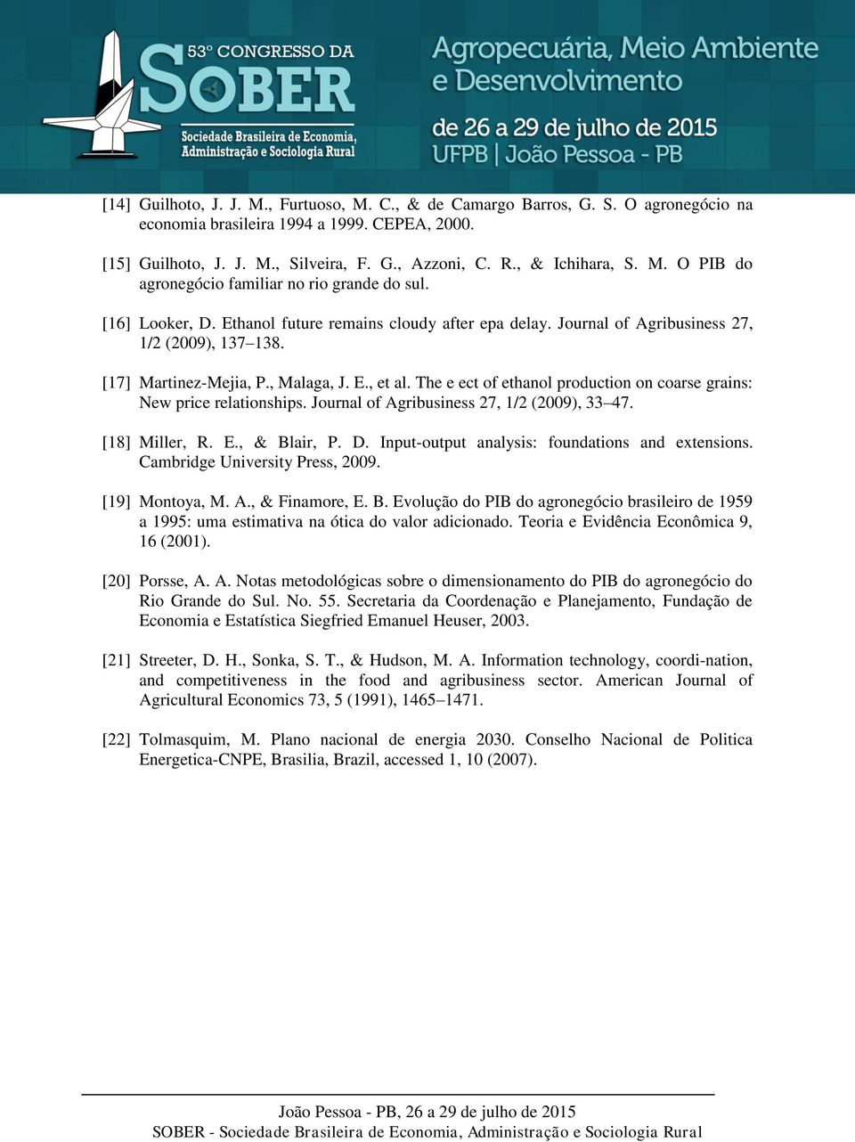 [17] Martinez-Mejia, P., Malaga, J. E., et al. The e ect of ethanol production on coarse grains: New price relationships. Journal of Agribusiness 27, 1/2 (2009), 33 47. [18] Miller, R. E., & Blair, P.