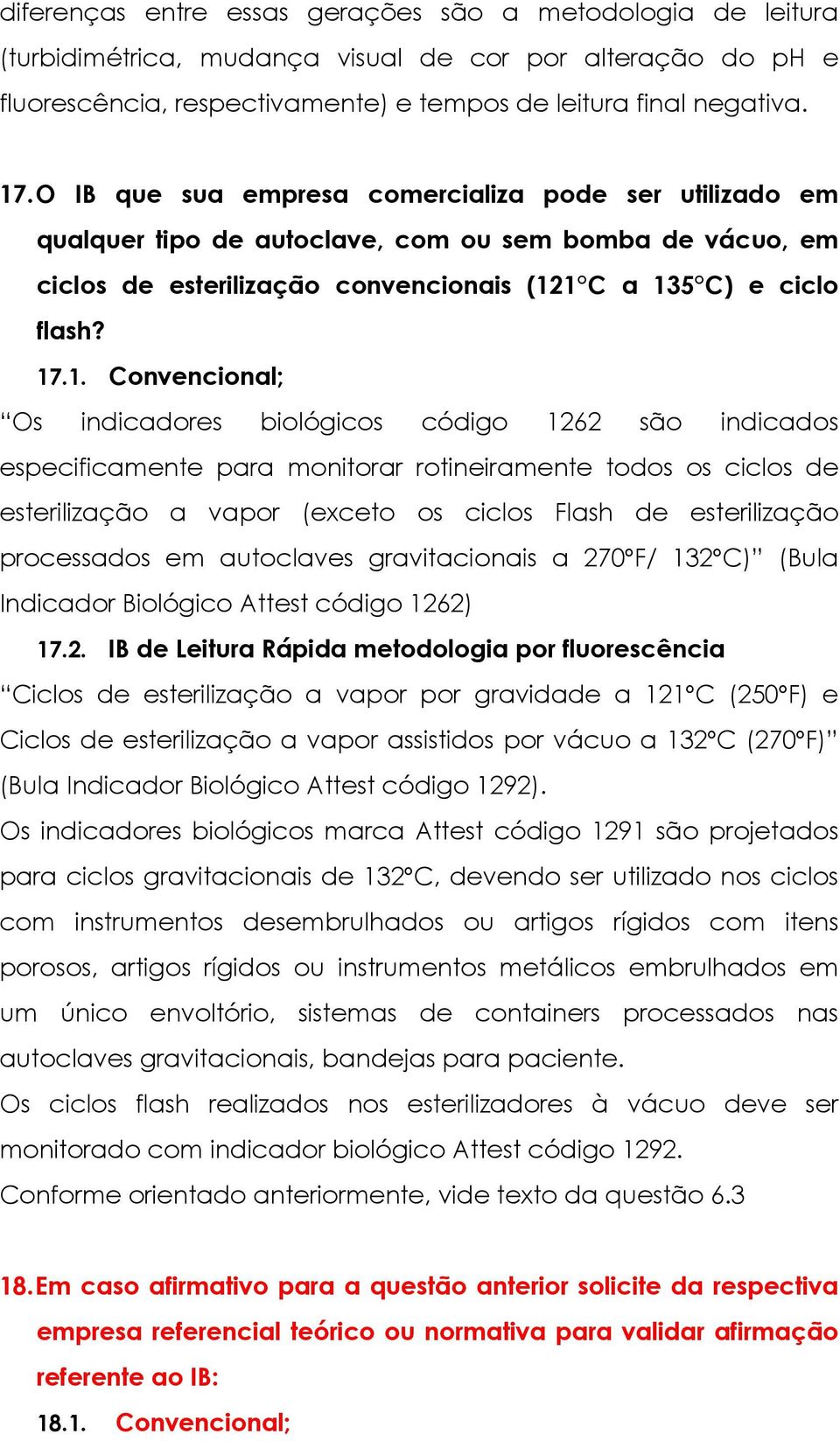 1 C a 135 C) e ciclo flash? 17.1. Convencional; Os indicadores biológicos código 1262 são indicados especificamente para monitorar rotineiramente todos os ciclos de esterilização a vapor (exceto os