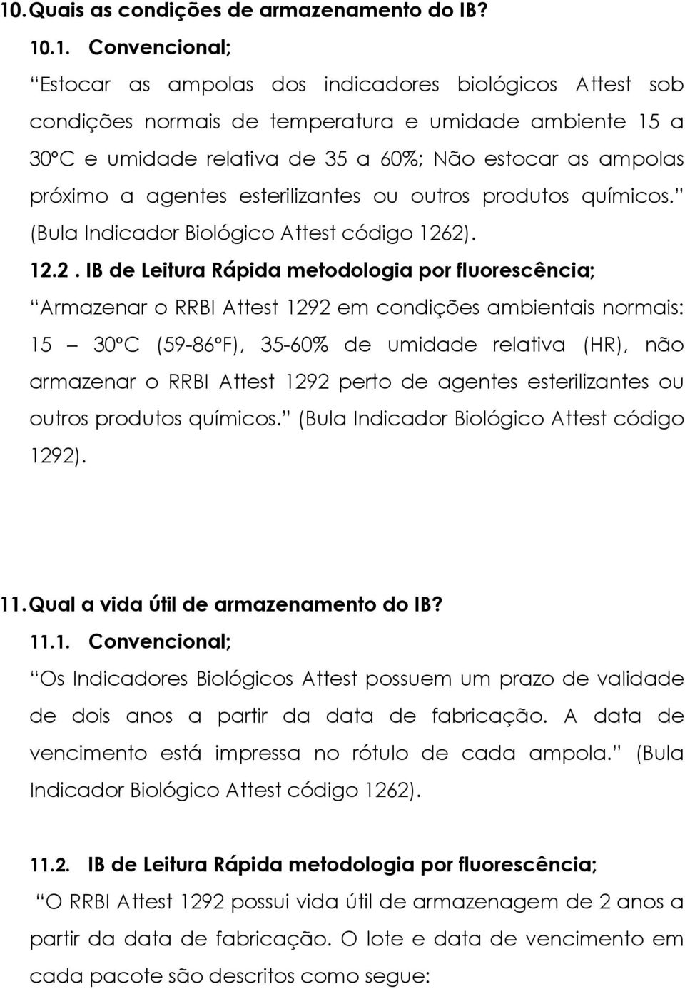 2). 12.2. IB de Leitura Rápida metodologia por fluorescência; Armazenar o RRBI Attest 1292 em condições ambientais normais: 15 30ºC (59-86ºF), 35-60% de umidade relativa (HR), não armazenar o RRBI