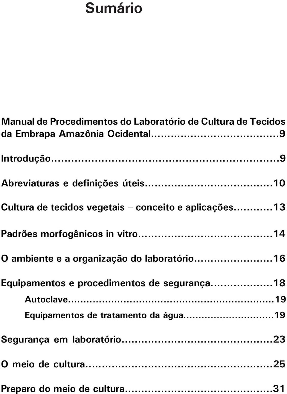 ..13 Padrões morfogênicos in vitro...14 O e a organização do laboratório.