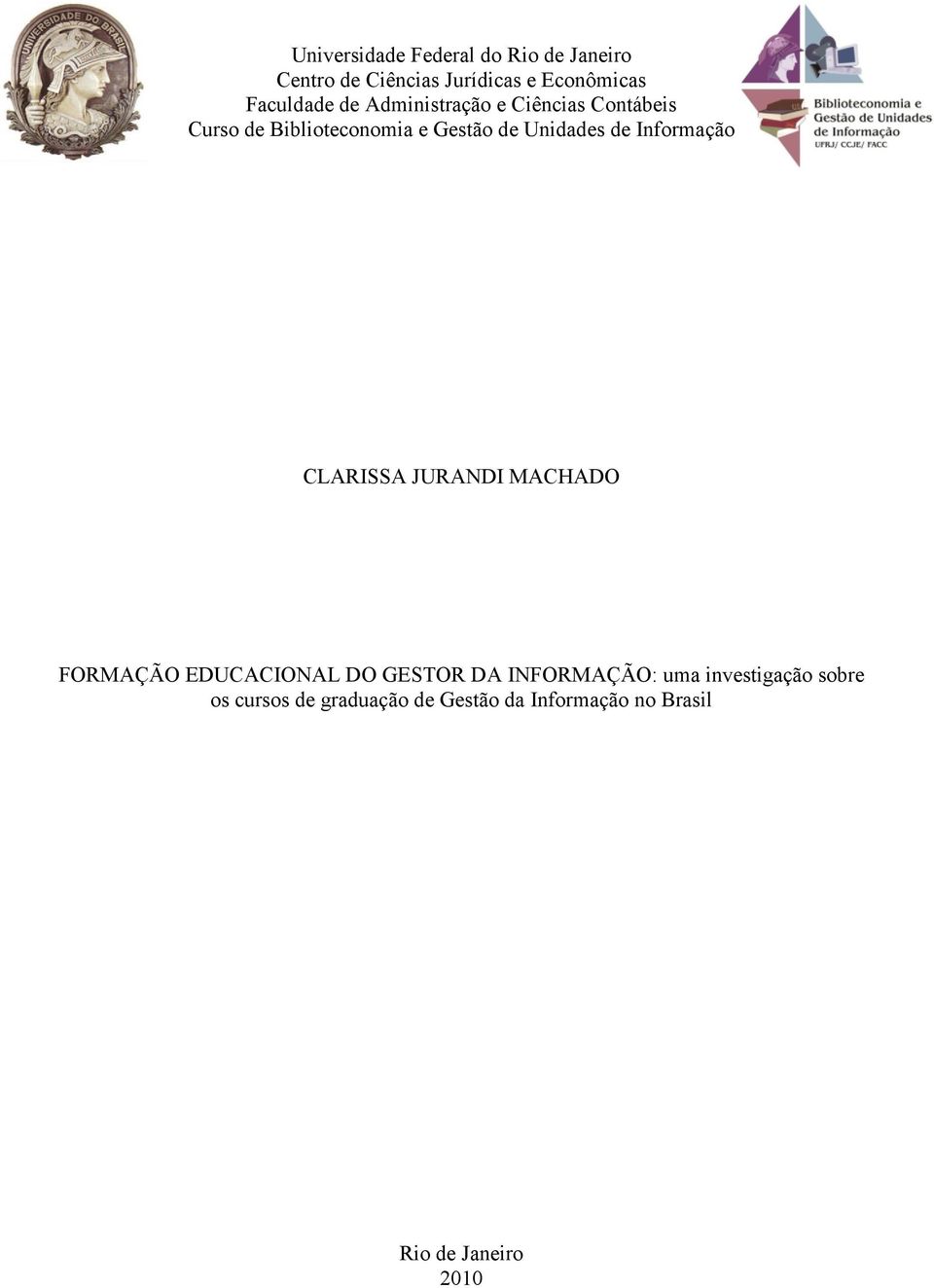 Unidades de Informação CLARISSA JURANDI MACHADO FORMAÇÃO EDUCACIONAL DO GESTOR DA
