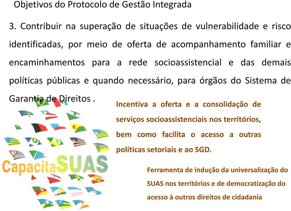 a rede socioassistencial e das demais políticas públicas e quando necessário, para órgãos do Sistema de Garantia de Direitos.